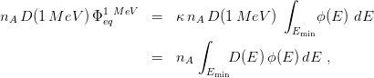  ∫ 
nA D (1M eV ) Φ1eqMeV = κ nA D (1M eV ) ϕ(E ) dE 
∫ Emin 
 
= nA D (E )ϕ(E )dE , 
Emin 
