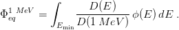  ∫ 
Φ1 MeV = --D-(E-)---ϕ(E )dE . 
eq EminD (1M eV ) 
