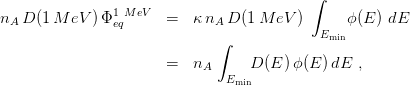 ∫
nA D (1M eV ) Φ1eqMeV = κ nA D (1M eV ) ϕ(E ) dE
∫ Emin
= nA D (E )ϕ(E )dE ,
Emin