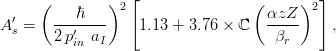  ( )2 [ ( )2 ] 
A ′= ---ℏ---- 1.13 + 3.76 × ℂ αzZ-- , 
s 2 p′in aI βr 
