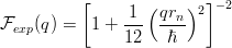  [ 1 (qr )2]- 2 
Fexp(q) = 1 + --- --n- 
12 ℏ 
