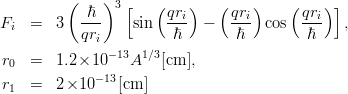  ( ) 
ℏ 3[ ( qri) ( qri) (qri) ] 
Fi = 3 --- sin --- - --- cos --- , 
qri ℏ ℏ ℏ 
r0 = 1.2 ×10 -13A1∕3[cm], 
-13 
r1 = 2×10 [cm ] 
