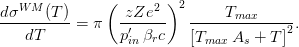  ( ) 
dσW-M-(T)- -zZe2-- 2 ----Tmax------- 
dT = π p′ β c 2. 
in r [Tmax As + T] 
